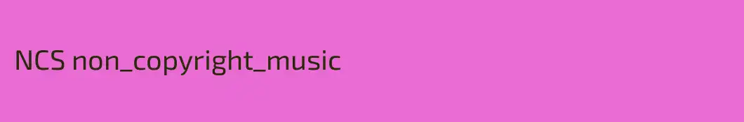 NCS non_copyright_music